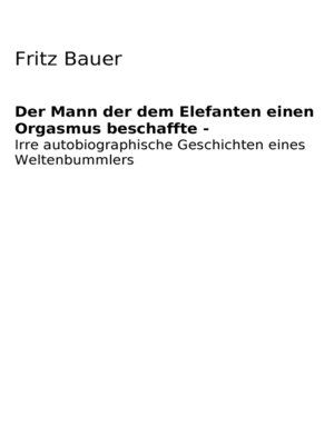 cover image of Der Mann der dem Elefanten einen Orgasmus beschaffte